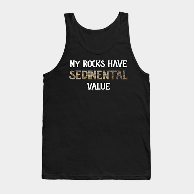 Funny - My Rocks Have Sedimental Value - Geology Tank Top by Crimson Leo Designs